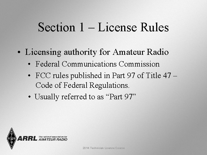 Section 1 – License Rules • Licensing authority for Amateur Radio • Federal Communications Section 1 – License Rules • Licensing authority for Amateur Radio • Federal Communications