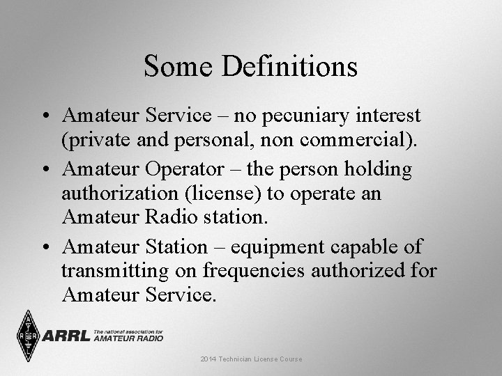 Some Definitions • Amateur Service – no pecuniary interest (private and personal, non commercial). Some Definitions • Amateur Service – no pecuniary interest (private and personal, non commercial).