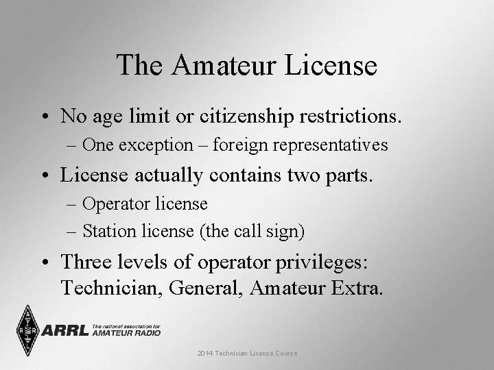 The Amateur License • No age limit or citizenship restrictions. – One exception – The Amateur License • No age limit or citizenship restrictions. – One exception –