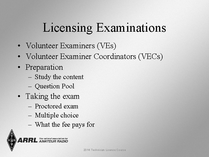 Licensing Examinations • Volunteer Examiners (VEs) • Volunteer Examiner Coordinators (VECs) • Preparation – Licensing Examinations • Volunteer Examiners (VEs) • Volunteer Examiner Coordinators (VECs) • Preparation –