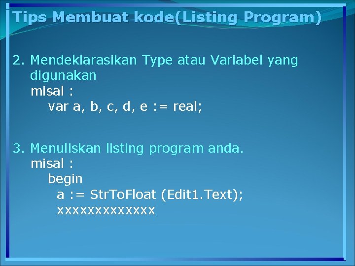 Tips Membuat kode(Listing Program) 2. Mendeklarasikan Type atau Variabel yang digunakan misal : var