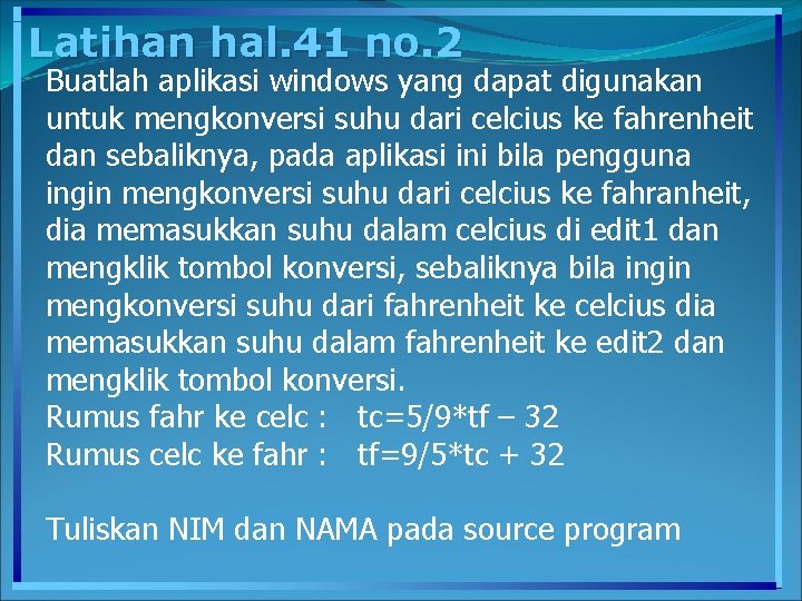 Latihan hal. 41 no. 2 Buatlah aplikasi windows yang dapat digunakan untuk mengkonversi suhu