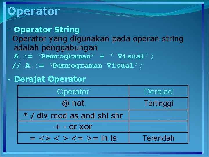 Operator - Operator String Operator yang digunakan pada operan string adalah penggabungan A :