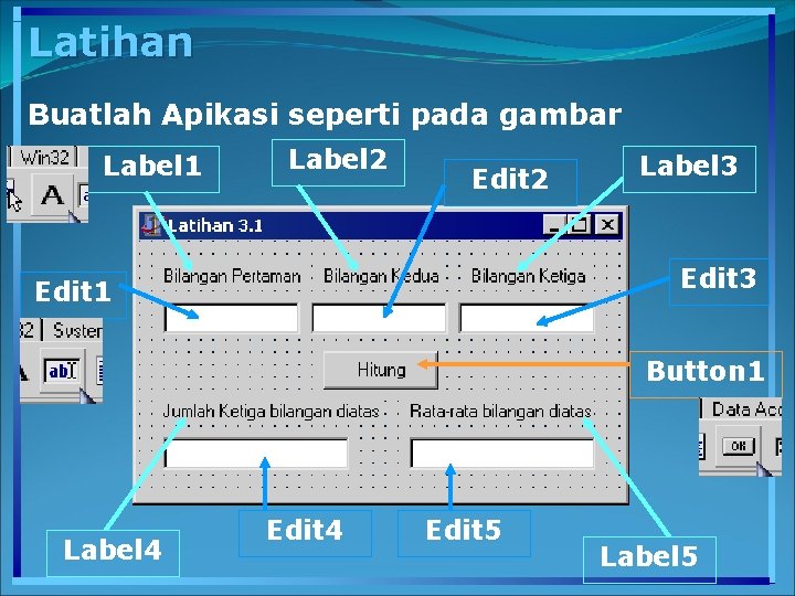 Latihan Buatlah Apikasi seperti pada gambar Label 1 Label 2 Edit 2 Label 3