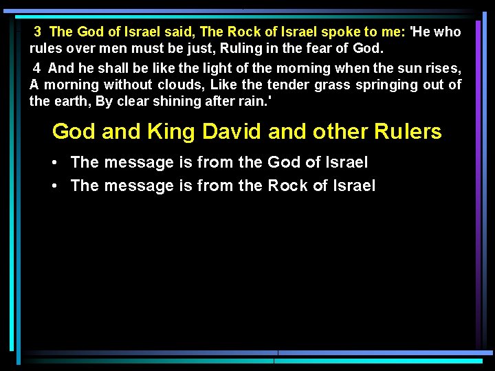 3 The God of Israel said, The Rock of Israel spoke to me: 'He