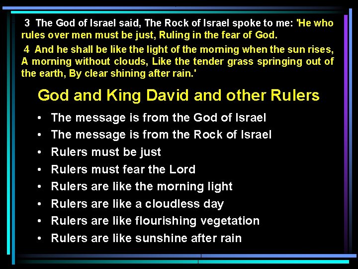 3 The God of Israel said, The Rock of Israel spoke to me: 'He