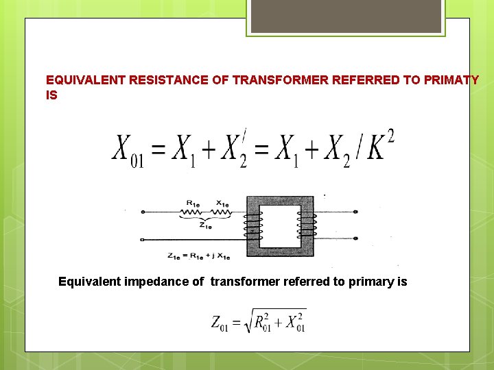 EQUIVALENT RESISTANCE OF TRANSFORMER REFERRED TO PRIMATY IS Equivalent impedance of transformer referred to