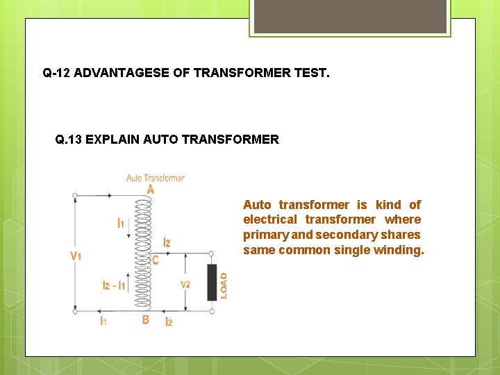 Q-12 ADVANTAGESE OF TRANSFORMER TEST. Q. 13 EXPLAIN AUTO TRANSFORMER Auto transformer is kind