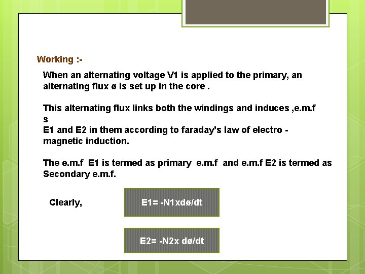 Working : When an alternating voltage V 1 is applied to the primary, an