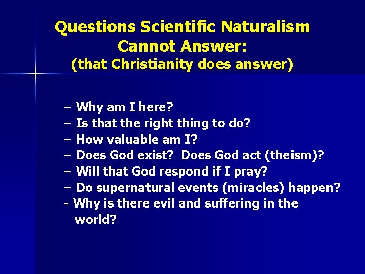 Questions Scientific Naturalism Cannot Answer: (that Christianity does answer) – Why am I here?