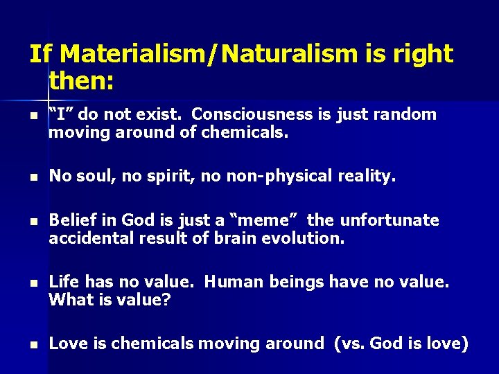If Materialism/Naturalism is right then: n “I” do not exist. Consciousness is just random