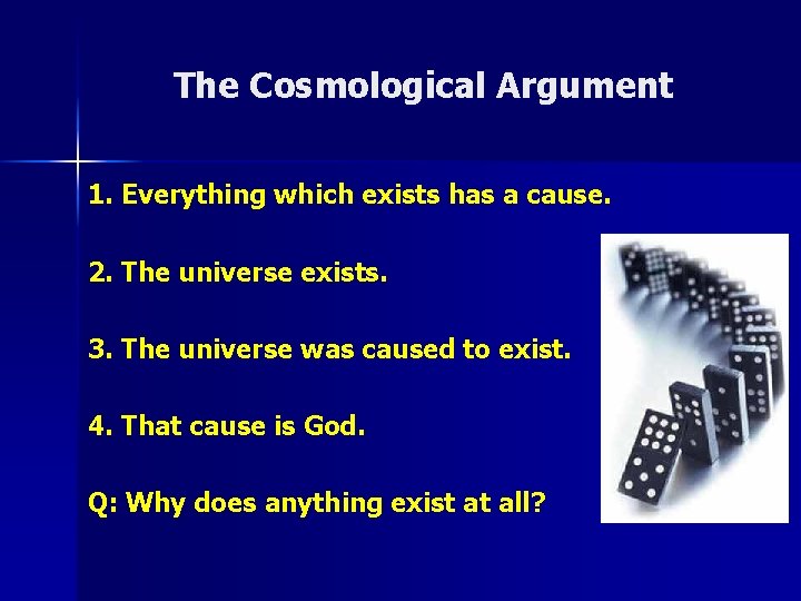 The Cosmological Argument 1. Everything which exists has a cause. 2. The universe exists.