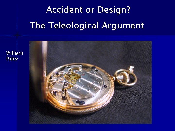 Accident or Design? The Teleological Argument William Paley 