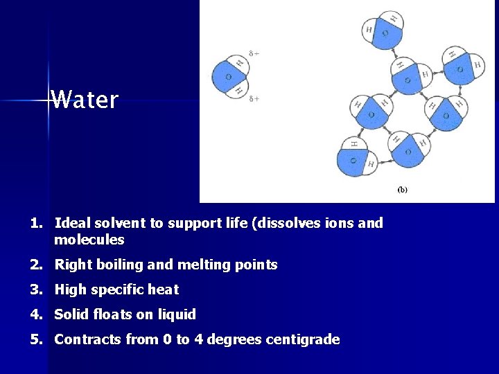 Water 1. Ideal solvent to support life (dissolves ions and molecules 2. Right boiling