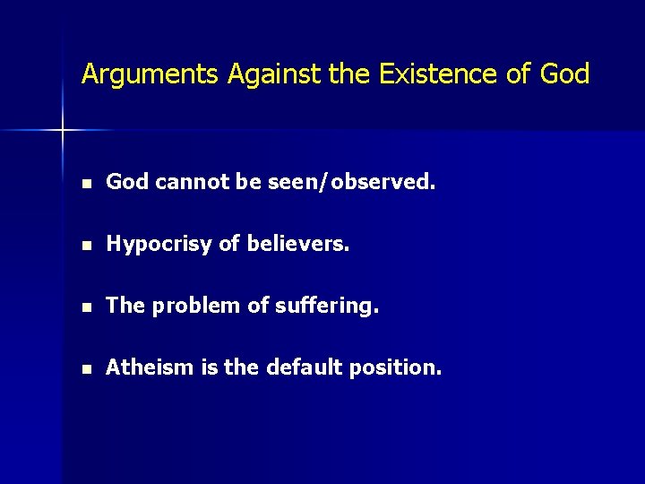 Arguments Against the Existence of God n God cannot be seen/observed. n Hypocrisy of