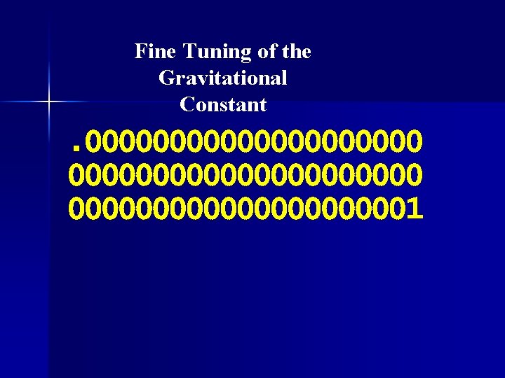 Fine Tuning of the Gravitational Constant . 0000000000000000000001 