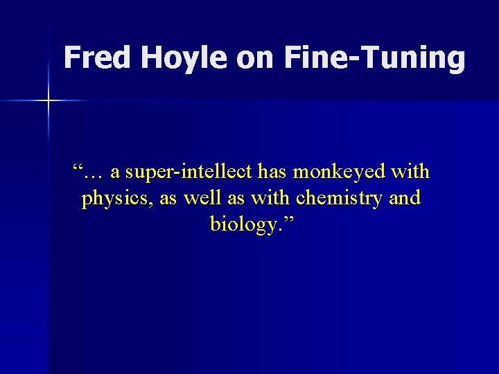 Fred Hoyle on Fine-Tuning “… a super-intellect has monkeyed with physics, as well as