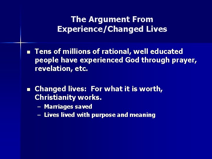 The Argument From Experience/Changed Lives n Tens of millions of rational, well educated people