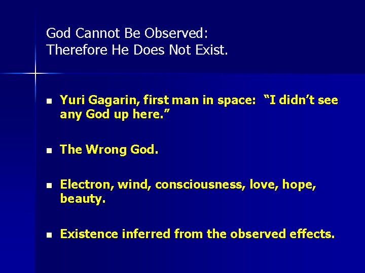 God Cannot Be Observed: Therefore He Does Not Exist. n Yuri Gagarin, first man