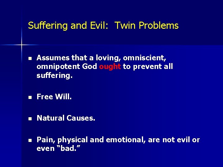 Suffering and Evil: Twin Problems n Assumes that a loving, omniscient, omnipotent God ought