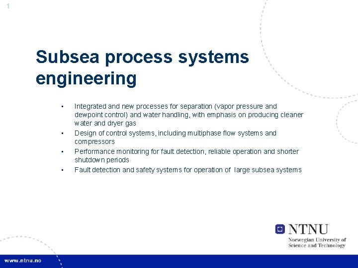 1 Subsea process systems engineering • • Integrated and new processes for separation (vapor