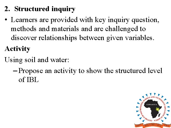 2. Structured inquiry • Learners are provided with key inquiry question, methods and materials