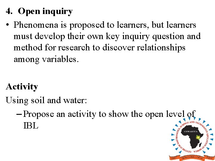 4. Open inquiry • Phenomena is proposed to learners, but learners must develop their