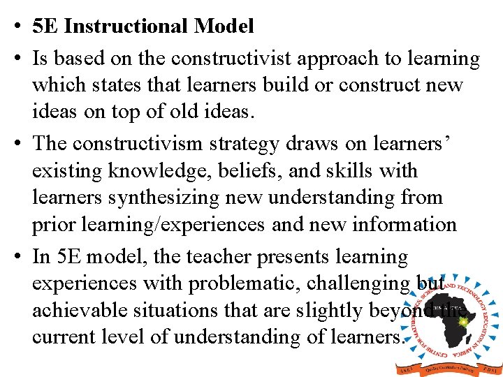  • 5 E Instructional Model • Is based on the constructivist approach to