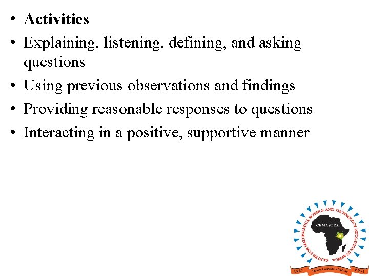 • Activities • Explaining, listening, defining, and asking questions • Using previous observations • Activities • Explaining, listening, defining, and asking questions • Using previous observations