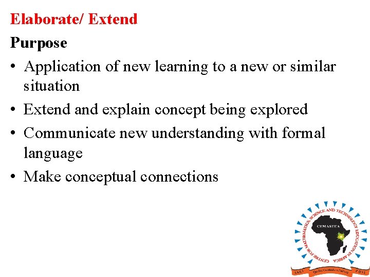 Elaborate/ Extend Purpose • Application of new learning to a new or similar situation