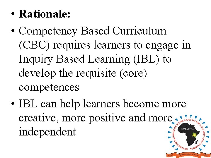 • Rationale: • Competency Based Curriculum (CBC) requires learners to engage in Inquiry • Rationale: • Competency Based Curriculum (CBC) requires learners to engage in Inquiry