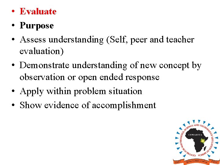  • Evaluate • Purpose • Assess understanding (Self, peer and teacher evaluation) •