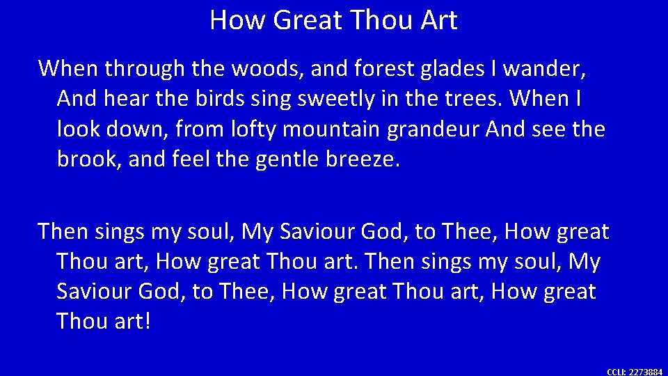 How Great Thou Art When through the woods, and forest glades I wander, And