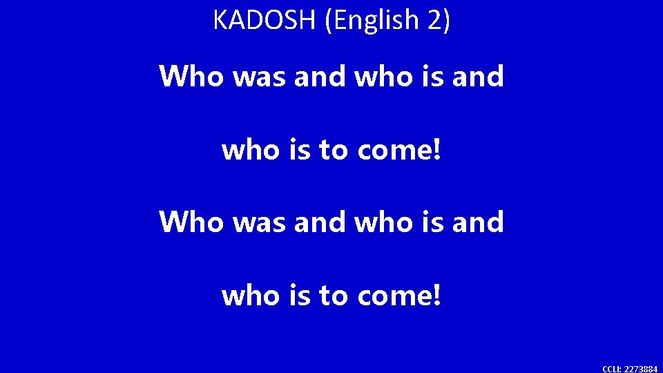 KADOSH (English 2) Who was and who is to come! CCLI: 2273884 