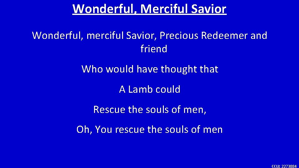 Wonderful, Merciful Savior Wonderful, merciful Savior, Precious Redeemer and friend Who would have thought