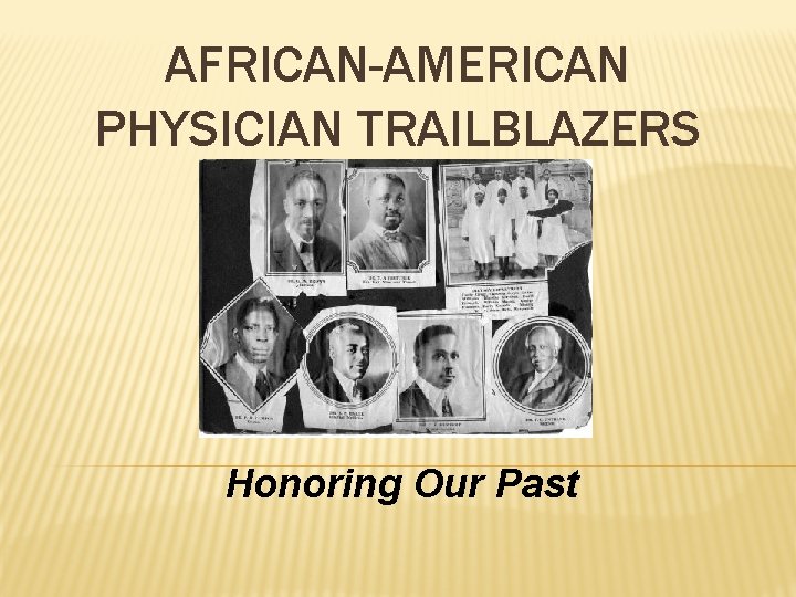 AFRICAN-AMERICAN PHYSICIAN TRAILBLAZERS Honoring Our Past 