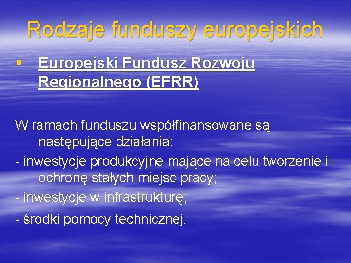 Rodzaje funduszy europejskich § Europejski Fundusz Rozwoju Regionalnego (EFRR) W ramach funduszu współfinansowane są