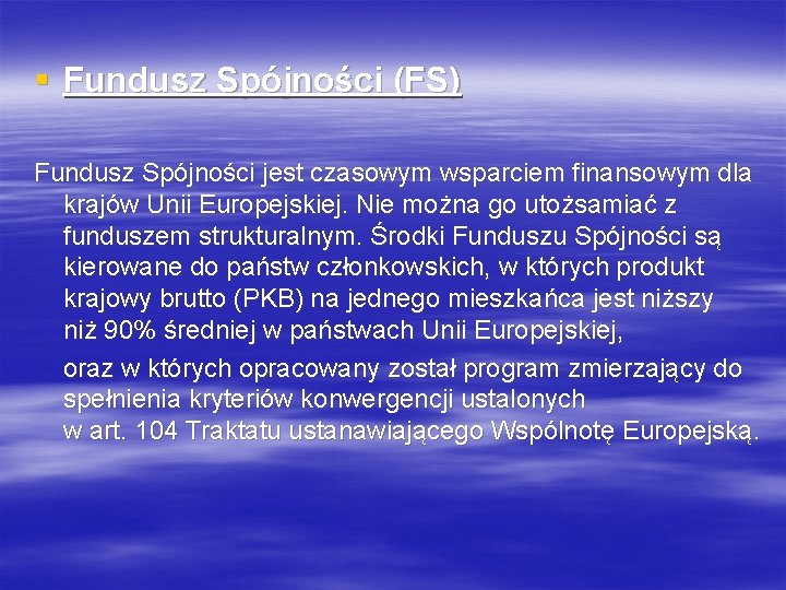 § Fundusz Spójności (FS) Fundusz Spójności jest czasowym wsparciem finansowym dla krajów Unii Europejskiej.