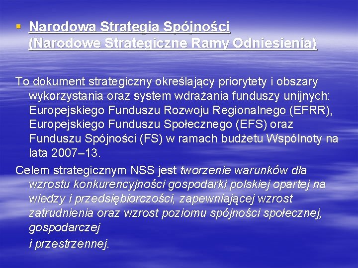 § Narodowa Strategia Spójności (Narodowe Strategiczne Ramy Odniesienia) To dokument strategiczny określający priorytety i