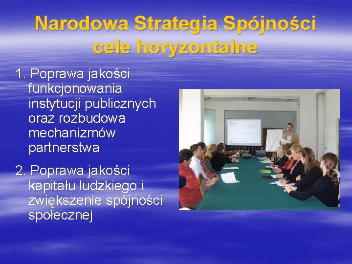 Narodowa Strategia Spójności cele horyzontalne 1. Poprawa jakości funkcjonowania instytucji publicznych oraz rozbudowa mechanizmów