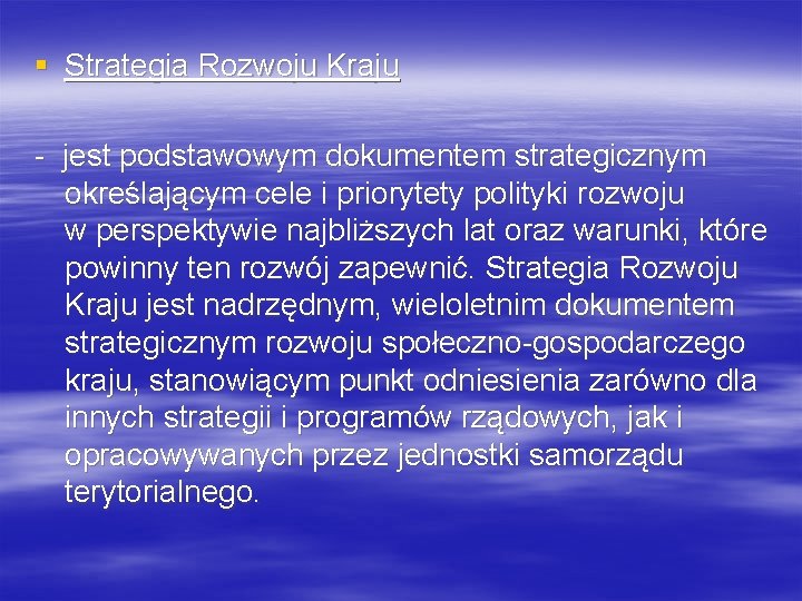 § Strategia Rozwoju Kraju - jest podstawowym dokumentem strategicznym określającym cele i priorytety polityki