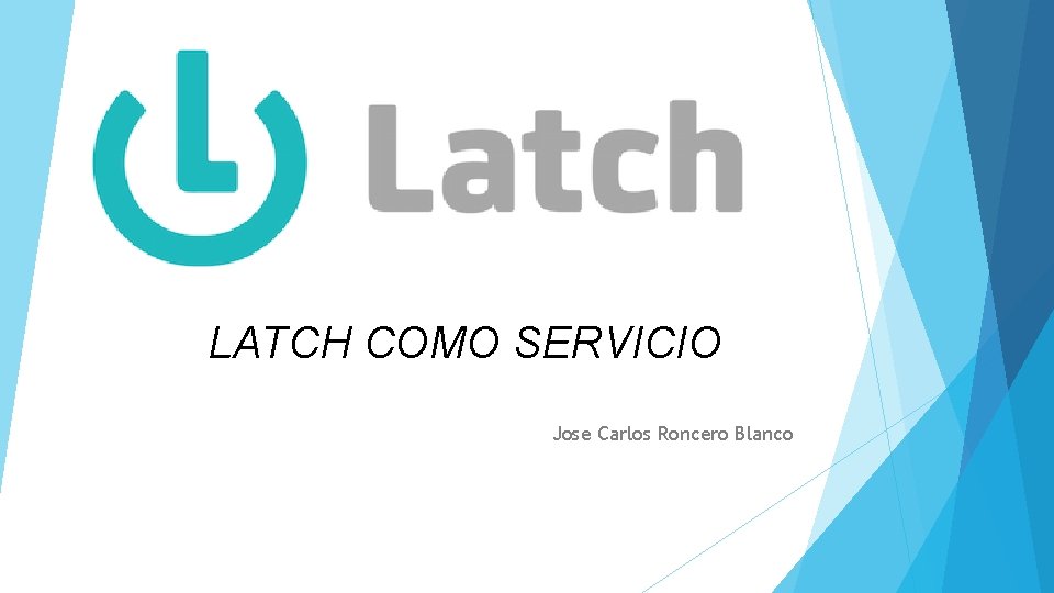 LATCH COMO SERVICIO Jose Carlos Roncero Blanco 