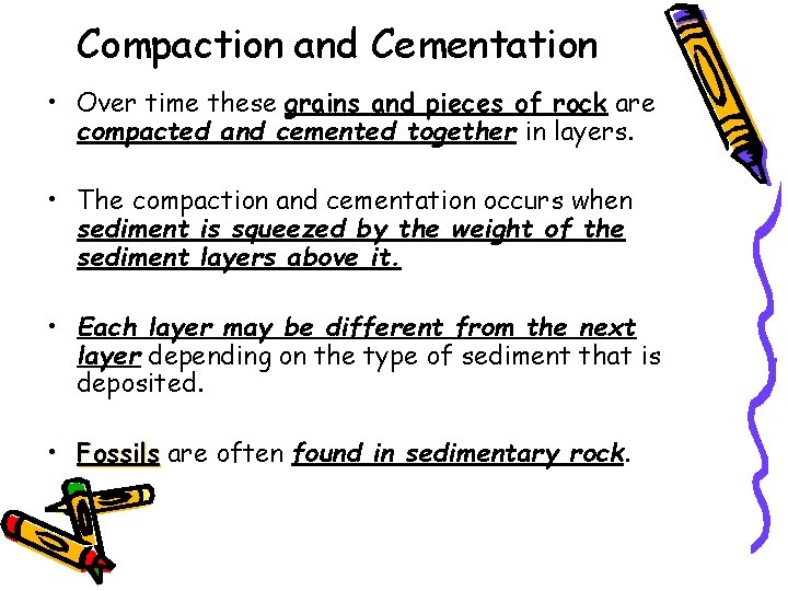 Compaction and Cementation • Over time these grains and pieces of rock are compacted