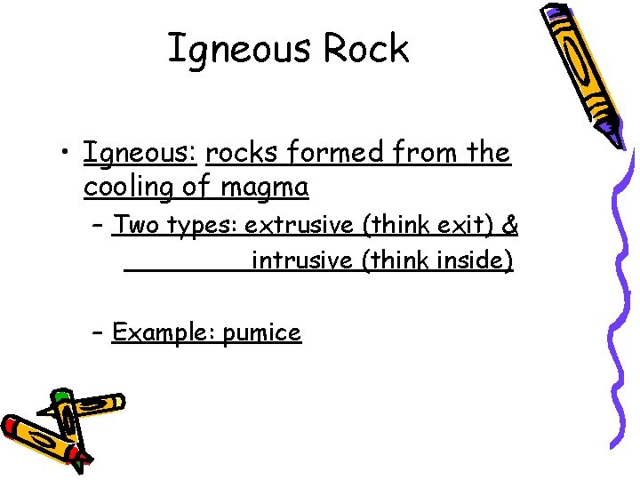 Igneous Rock • Igneous: rocks formed from the cooling of magma – Two types: