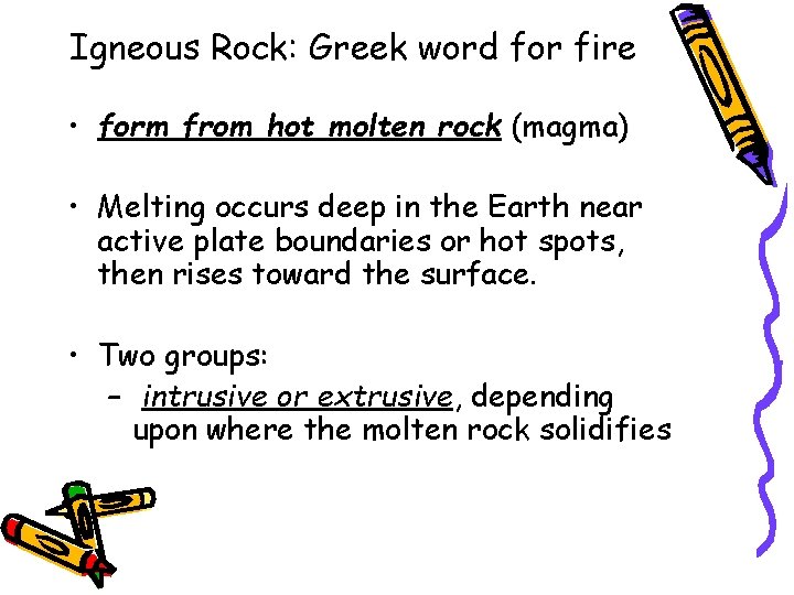 Igneous Rock: Greek word for fire • form from hot molten rock (magma) •