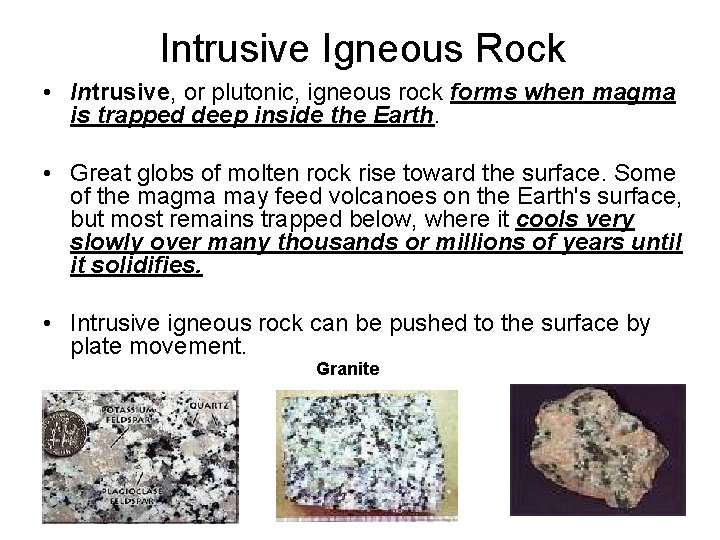 Intrusive Igneous Rock • Intrusive, or plutonic, igneous rock forms when magma is trapped