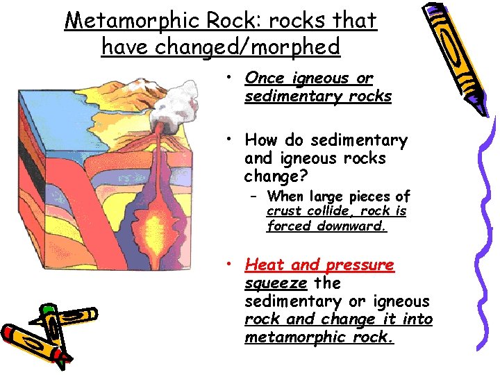 Metamorphic Rock: rocks that have changed/morphed • Once igneous or sedimentary rocks • How