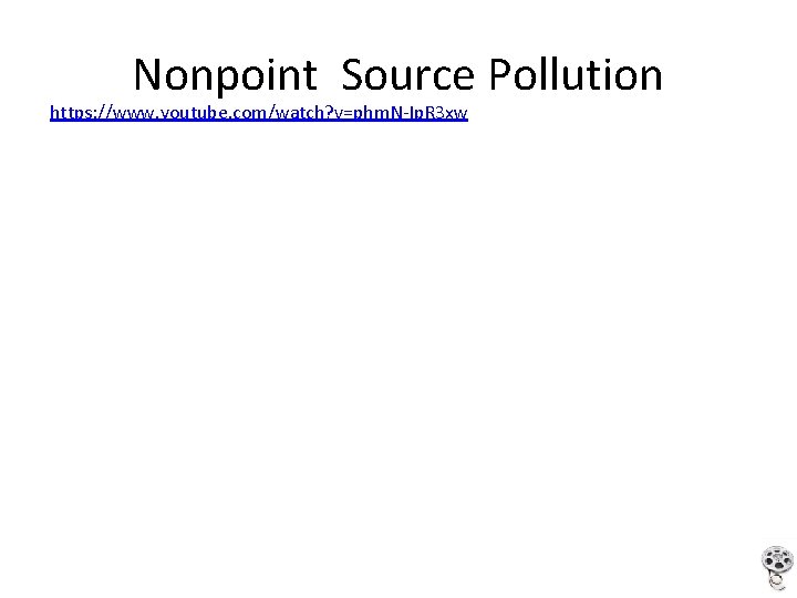 Nonpoint Source Pollution https: //www. youtube. com/watch? v=phm. N-Ip. R 3 xw 