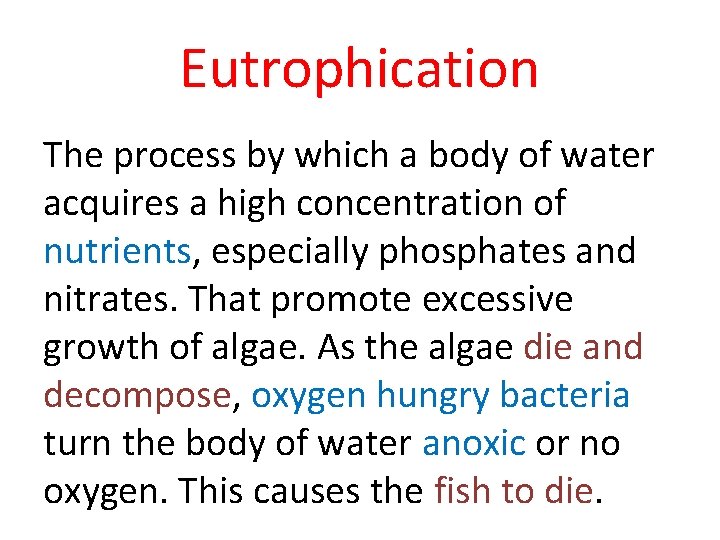 Eutrophication The process by which a body of water acquires a high concentration of