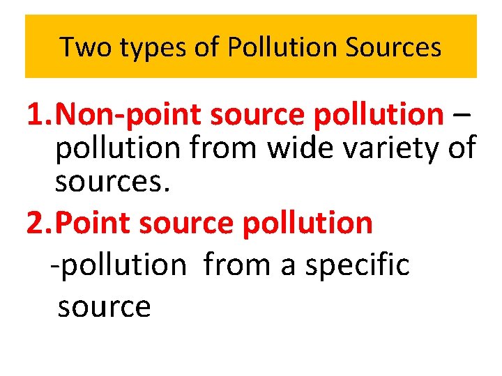 Two types of Pollution Sources 1. Non-point source pollution – pollution from wide variety